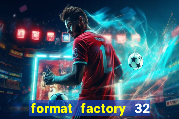 format factory 32 bits windows 7